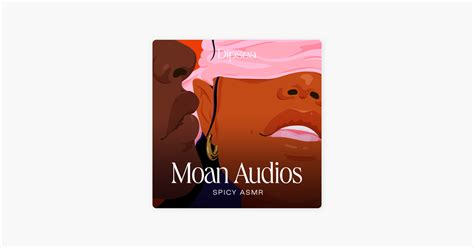 ‎Moan Audios – Spicy ASMR on Apple Podcasts.